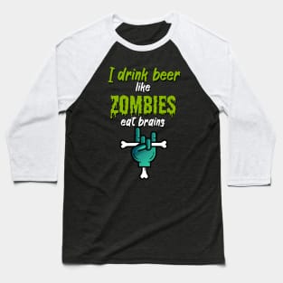 I drink beer like zombies eat brains Baseball T-Shirt